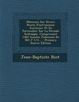 M�moire Sur Divers Points d'Astronomie Ancienne: Et En Particulier Sur La P�riode Sothiaque, Comprenant 1460 Ann�es Juliennes de 565 J 1/4... 0274976579 Book Cover