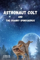 Astronaut Colt and the Cranky Spinosaurus B0CFZ7HPHD Book Cover