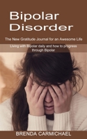 Bipolar Disorder: The New Gratitude Journal for an Awesome Life 1774850923 Book Cover