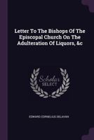 Letter To The Bishops Of The Episcopal Church On The Adulteration Of Liquors, &c 1340655209 Book Cover