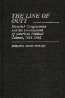 The Line of Duty: Maverick Congressmen and the Development of American Political Culture, 1836-1860 (Contributions in American Studies) 0313244707 Book Cover