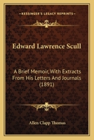 Edward Laurence Scull: A Brief Memoir, With Extracts From His Letters and Journals 1022091034 Book Cover