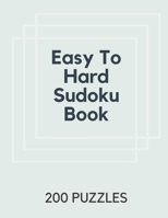 Easy To Hard Sudoku Book: 200 Sudoku Puzzles Easy to Hard, One Puzzle per page, Large Print Travel Sudoku Book Easy Medium Hard, 200 Puzzles of Sudoku, Plane Activities For Seniors&Kids, 8,5x11 inches B086PNWGB5 Book Cover