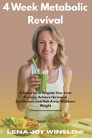 4 Week Metabolic Revival:: A Blueprint to Reignite Your Inner Furnace, Achieve Hormonal Equilibrium, and Melt Away Stubborn Weight B0FH6FYSND Book Cover