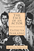 The Face of an Actor - The Life and Films of Tatsuya Nakadai B09HFS96CC Book Cover