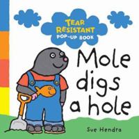 Mole Digs a Hole (Tough Pop Ups) [Hardcover] [Jan 01, 2007] hendra-sue 1845390520 Book Cover