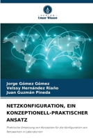 NETZKONFIGURATION, EIN KONZEPTIONELL-PRAKTISCHER ANSATZ: Praktische Umsetzung von Konzepten für die Konfiguration von Netzwerken in Laboratorien (German Edition) 6208811465 Book Cover