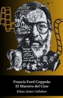 Francis Ford Coppola: El Maestro del Cine: Vida, obra y el genio detrás del mito (Spanish Edition) B0G6KFBGLZ Book Cover