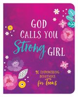 God Calls You Strong, Girl: 90 Empowering Devotions for Teens 1636090117 Book Cover