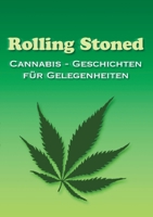 Rolling Stoned: Cannabis - Geschichten für Gelegenheiten (German Edition) 3750432813 Book Cover