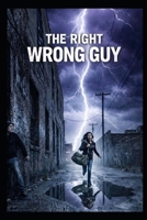 The Right Wrong Guy: He's not the guy and they wanted , but he's the guy that needed B0H5DF6NQV Book Cover