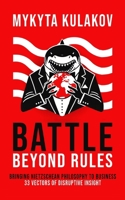 Battle Beyond Rules: Bringing Nietzschean Philosophy to Business. 33 Vectors of Disruptive Insight B0FNLSN55N Book Cover