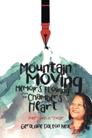 Mountain Moving Memoirs Flowing From the Chambers of My Heart: Poetry With A "Twist" 1644169568 Book Cover