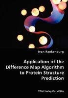 Application of the Difference Map Algorithm to Protein Structure Prediction 383647106X Book Cover
