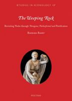 The Weeping Rock: Revisiting Niobe Through 'Paragone', 'Pathosformel' and Petrification 9042942029 Book Cover