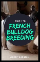 Guide to French Bulldog Breeding: It is a subspecies of the gray wolf (Canis lupus) and is related to foxes and jackals. B08QSDRLYL Book Cover