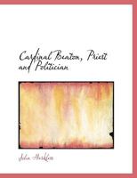 Cardinal Beaton, Priest and Politician 1022018639 Book Cover