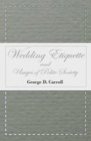 Wedding Etiquette and Usages of Polite Society 1445557797 Book Cover