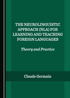 The Neurolinguistic Approach (Nla) for Learning and Teaching Foreign Languages: Theory and Practice 1527515818 Book Cover