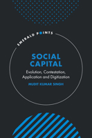 Social Capital: Evolution, Contestation, Application and Digitization (Emerald Points) 1837975884 Book Cover