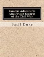 Famous Adventures and Prison Escapes of the Civil War 1511843098 Book Cover