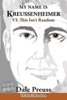 My Name is Kreussenheimer: VI: This Isn't Random 1966615744 Book Cover