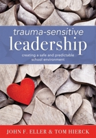 Trauma-Sensitive Leadership: Creating a Safe and Predictable School Environment 1949539970 Book Cover
