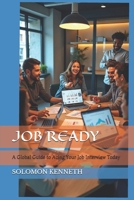JOB READY: A Global Guide to Acing Your Job Interview Today B0FQLR3Y8B Book Cover