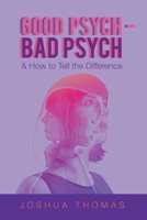 Good Psych - Bad Psych: & How to Tell the Difference 1664105042 Book Cover