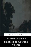 The Visions of Dom Francisco de Quevedo Villegas 1544727275 Book Cover