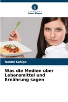 Was die Medien über Lebensmittel und Ernährung sagen (German Edition) 620779138X Book Cover