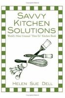 Savvy Kitchen Solutions: World's Most Unusual How-To Kitchen Book 1425975372 Book Cover