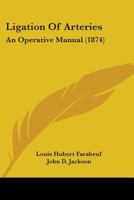 Ligation Of Arteries: An Operative Manual 1436775965 Book Cover