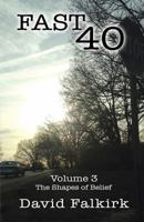 Fast 40: Volume 3 - The Shapes of Belief 1944461035 Book Cover