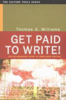 Get Paid to Write!: The No-Nonsense Guide to Freelance Writing (Culture Tools) 1591810124 Book Cover