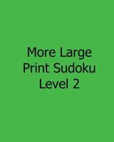 More Large Print Sudoku Level 2: Easy to Read, Large Grid Sudoku Puzzles 1482533731 Book Cover