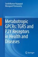 Metabotropic GPCRs: TGR5 and P2Y Receptors in Health and Diseases 9811315701 Book Cover