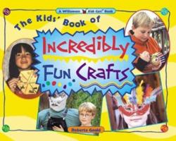 The Kids' Book of Incredibly Fun Crafts (Williamson Kids Can! Series) 1885593856 Book Cover