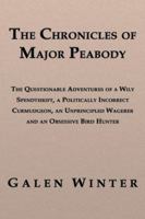 The Chronicles of Major Peabody: The Questionable Adventures of a Wily Spendthrift, a Politically Incorrect Curmudgeon, an Unprincipled Wagerer and an Obsessive Bird Hunter 1926585186 Book Cover