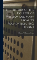The History of the College of William and Mary From It's Foundation, 1660, to 1874 1016379161 Book Cover