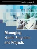Managing Health Programs and Projects (J-B Public Health/Health Services Text) 0787971855 Book Cover
