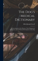 The Dog's Medical Dictionary: An Encyclopedia of the Diseases, Their Diagnosis & Treatment, and the Physical Development of the Dog 1015739008 Book Cover