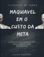 Filosofia De Venda: Maquiavel em O Custo da Meta B0C51Z518N Book Cover
