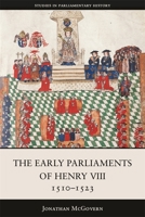 The Early Parliaments of Henry VIII, 1510-1523 (Studies in Parliamentary History) 1837653119 Book Cover