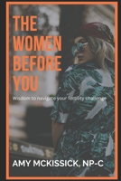 The Women Before You: Wisdom To Navigate Your Fertility Challenge B0BTJ8K78C Book Cover