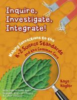 Inquire, Investigate, Integrate!: Making Connections to the K-2 Science Standards and the Common Core 1625215169 Book Cover