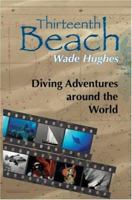 Thirteenth Beach: Diving Adventures around the World 0595760708 Book Cover
