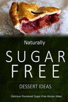 Naturally Sugar-Free - Dessert Ideas: Delicious Sugar-Free and Diabetic-Friendly Recipes for the Health-Conscious 149968424X Book Cover