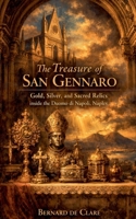 The Treasure of San Gennaro: Gold, Silver, and Sacred Relics inside the Duomo di Napoli, Naples (Italy's Sacred Architecture) B0HBRY1QGQ Book Cover