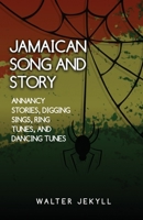 amaican song and story Annancy stories, digging sings, ring tunes, and dancing tunes 1636522475 Book Cover